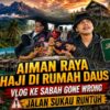 AIMAN RAYA HAJI DI RUMAH DAUS ‼️ VLOG KE SABAH GONE WRONG JALAN SUKAU RUNTUH⁉️
