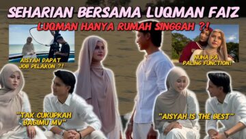 AISYAH REVEAL BF SEBENAR ❗️ SEHARIAN BERSAMA LUQMAN FAIZ❗️