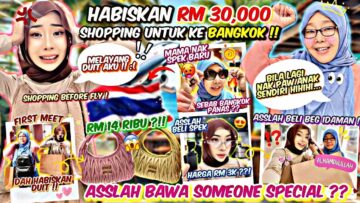 BAKAL BAWA SOMEONE SPECIAL KE BANGKOK ?!! ASSLAH HABISKAN RM30,000 DALAM MASA BEBERAPA JAM !!
