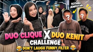 DUO CLIQUE X DUO KENIT?! CHALLENGE FILTER LAWAK! ADA SPECIAL GUEST?!