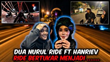 DUO NURUL RIDE FT HANRIEV!! TAPI RIDE BERTUKAR MENJADII …….