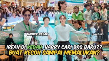 HARRY BUAT KECOH DI EVENT? BRO BARU HARRY ADALAH NADHIR NASAR?! IRFAN PERGI KEDAH TINGGALKAN HARRY?!