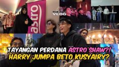 HARRY JUMPA BETO KUSYAIRY DI KLCC?! HARRY DIJEMPUT KE TAYANGAN PERDANA ASTRO SHAW?!