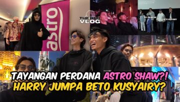 HARRY JUMPA BETO KUSYAIRY DI KLCC?! HARRY DIJEMPUT KE TAYANGAN PERDANA ASTRO SHAW?!
