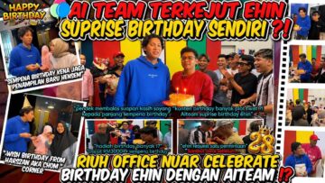 KECOH RIUH AI TEAM TERKEJUT EHIN SAMBUT BIRTHDAY SENDIRI !! EHIN NUAR SEDIH CELEBRATE BIRTHDAY EHIN