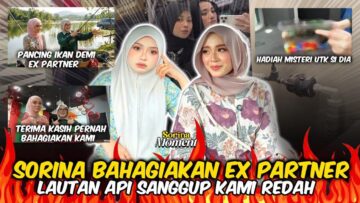 SORINA MANCING IKAN BESAR UNTUK SI DIA?!!! TERIMA KASIH UNTUK SEGALANYAA!!
