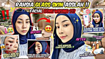 FACIAL DAY GONE WRONG !! KENAPA MUKA ASSLAH BERDARAH ?! RAHSIA & TIPS GLASS SKIN ASSLAH