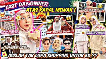 LAST DAY BAWA MAK DINNER ATAS KAPAL PALING MEWAH DI THAILAND !! ASSLAH SHOPPING UNTUK SEMUA EX ??!!