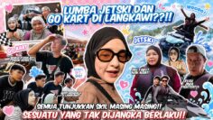 LUMBA JETSKI DAN GO-KART DI LANGKAWI‼️ KERETA TERBALIK DI LITAR⁉️ AKIF MENGGIL4 DEPAN RAMAI ORANG⁉️