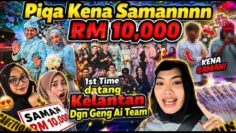 PIQA KENA SAMANNNN RM 10,000 1st TIME DATANG KELANTAN DENGAN GEND Ai TEAM!!!!