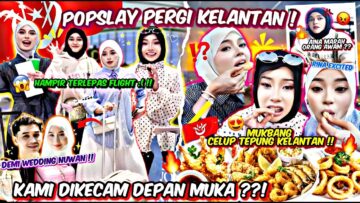 POPSLAY KE KELANTAN !! FIRST DAY DAH DIKECAM DENGAN ORANG AWAM ?!! PERJALANAN SERAM MENUJU HOMESTAY