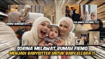 SORINA JADI BABYSITTER !!! KEKAMIE HILANGKAN GELANG EMAS BABY ELLARA !!!