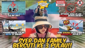 SYER DAN FAMILY BERCUTI KE TIGA PULAU!! KITAORANG KENA KEJAR DENGAN BIAWAK?!