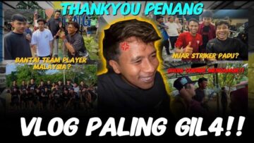 VLOG: PENANG MEMANG GIL4!! FAISAL HALIM BAKAL IMPORT NUAR??CHOM CORNER KEEPER BARU!