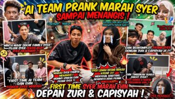 AI TEAM PRANK SYER SAMPAI MENANGIS ! CAPISYAH ZURIE TERKEJUT SYER MARAH EHIN BALIK ! EHIN MINTA MAAF