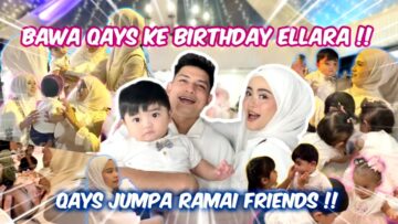 BAWA QAYS KE BIRTHDAY ELLARA !!! QAYS JUMPA RAMAI FRIENDS !!!