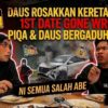 DAUS ROSAKKAN KERETA PIQA 🤬 1ST DATE GONE WRONG, PIQA & DAUS BERGADUH MULUT
