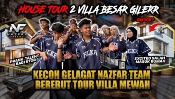 HOUSE TOUR 2 VILLA MEWAH BESAR GILER!! REACTION NAZFAR TEAM EXCITED SEMUA KECOH BEREBUT..