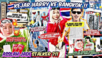JADI STALKER KEJAR HARRY SAMPAI BANGKOK ?! HUKUMAN BERAT UNTUK HARRY SEBAB TINGGAL ASSLAH !!