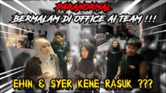 PARANORMAL BERMALAM DI OFFICE AI TEAM! EHIN & SYER KENA RASUK