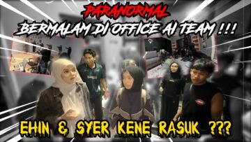 PARANORMAL BERMALAM DI OFFICE AI TEAM! EHIN & SYER KENA RASUK