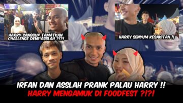 PRANK GONE WRONG!!! HARRY MENGAMUK KAT FOOD FEST??? PALAU SALAH ORANG!!