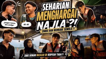 SEHARIAN MENGHARGAI NAJLA ?! ZURIE DAH BERBAIK SEMULA !!