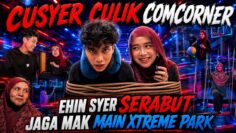 COMCORNER BUAT HAL DEKAT EXTREME PARK !  EHIN SYER PENAT JAGA MAK ! MISI MENCULIK COMCORNER GAGAL !