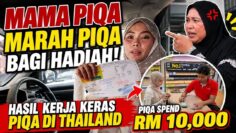 MAMA PIQA MARAH PIQA BAGI HADIAH, HASIL KERJA KERAS DI THAILAND . HABIS RM 10 RIBU 💸