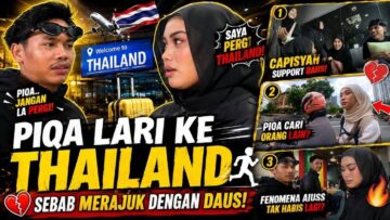 PIQA LARI KE THAILAND SEBAB MERAJUK DENGAN DAUS!!!!