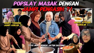 POPSLAY MASAK DENGAN JAMPI PENGASIH ❗️ SEMUA AI TEAM KEBULUR ❗️ TOYE JOHOR BERHANTU