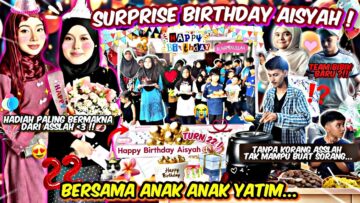 SURPRISE BIRTHDAY AISYAH BERSAMA ANAK YATIM !! HADIAH PALING ISTIMEWA DARI ASSLAH ! AISYAH MENANGIS?
