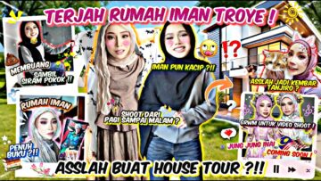 TERJAH RUMAH 3 TINGKAT IMAN TROYE ?! ASSLAH BOCORKAN RAHSIA IMAN !! HOUSE TOUR RUMAH PALING MAHAL
