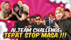 AI TEAM CHALLENGE SIAPA TEPAT STOP MASA !!! SYERA ADA KUASA HENTIKAN MASA ???