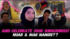 ANIS CELEBRATE 300K!! HADIAH PALING BERMAKNA? NUAR NANGIS!!