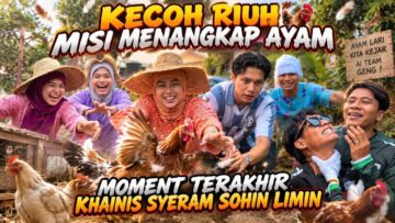 MOMENT TERAKHIR SOHIN KHAINIS SYERAM LIMIN TANGKAP AYAM !! HURU HARA TANGKAP AYAM DI HULU LANGAT !