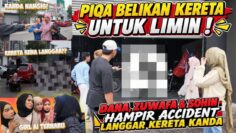 PIQA BELIKAN KERETA UNTUK LIMIN ! DANA,ZUWAFA & SOHIN HAMPIR ACCIDENT LANGGAR KERETA KANDA‼️‼️