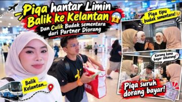 PIQA HANTAR LIMIN BALIK KE KELANTAN 😱 DAN CULIK BUDAK SEMENTARA DARI PARTNER DIORANGG