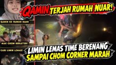 QAMIN TERJAH RUMAH NUAR‼️ LIMIN LEMAS TIME BERENANG SAMPAI CHOM CORNER MARAH‼️‼️‼️