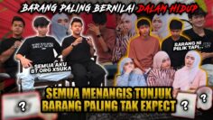 REVEAL BARANG PALING BERNILAI DALAM HIDUP!!! SEMUA MENANGIS TUNJUK BARANG PELIK & TAK EXPECT?!