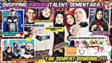 SHOPPING HADIAH TERAKHIR TALENT SEMENTARA !! ASSLAH SEDIH KEKURANGAN MASA UNTUK BONDING….
