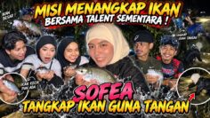 SOFEA TANGKAP IKAN GUNA TANGAN ! MISI MENANGKAP IKAN BERSAMA NUAR ANIS LIMIN PIQA EHIN IYLIA ! I