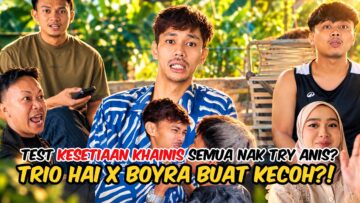 TRIO HAI BUAT KECOH DI RUMAH NUAR DENGAN BOYRA?! SEMUA NAK MENGURAT ANIS DARI NUAR?!
