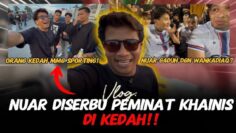 VLOG: ORANG KEDAH MEMANG PADU‼️ FANS KHAINIS SERBU NUAR⁉️ NUAR G4DUH DGN WANKADIAQ ‼️