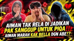 AIMAN TAK RELA DI JADIKAN PAK SANGGUP UNTUK PIQA‼️ AIMAN MARAH KAK BELLA DGN ABE⁉️