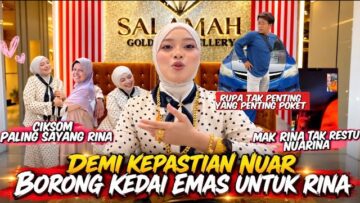 NUARINA BERSAMA SELEPAS 10 BULAN??!! NUAR BORONG KEDAI EMAS DEMI RINA??!