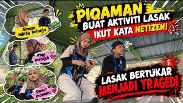 PIQAMAN BUAT AKTIVITI LASAK IKUT KATA NETIZEN! LASAK BERTUKAR MENJADI TRAGEDI