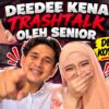 SODEE KENA TRASHTALK DARI SENIOR !!! DEEDEE KOYAK TERUK !!