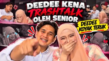 SODEE KENA TRASHTALK DARI SENIOR !!! DEEDEE KOYAK TERUK !!