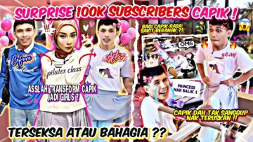 SURPRISE 100K SUBSCRIBERS CAPIK  !! ASSLAH BAWA CAPIK JADI FLEXIBLE ?! TERSEKSA ATAU BAHAGIA ??